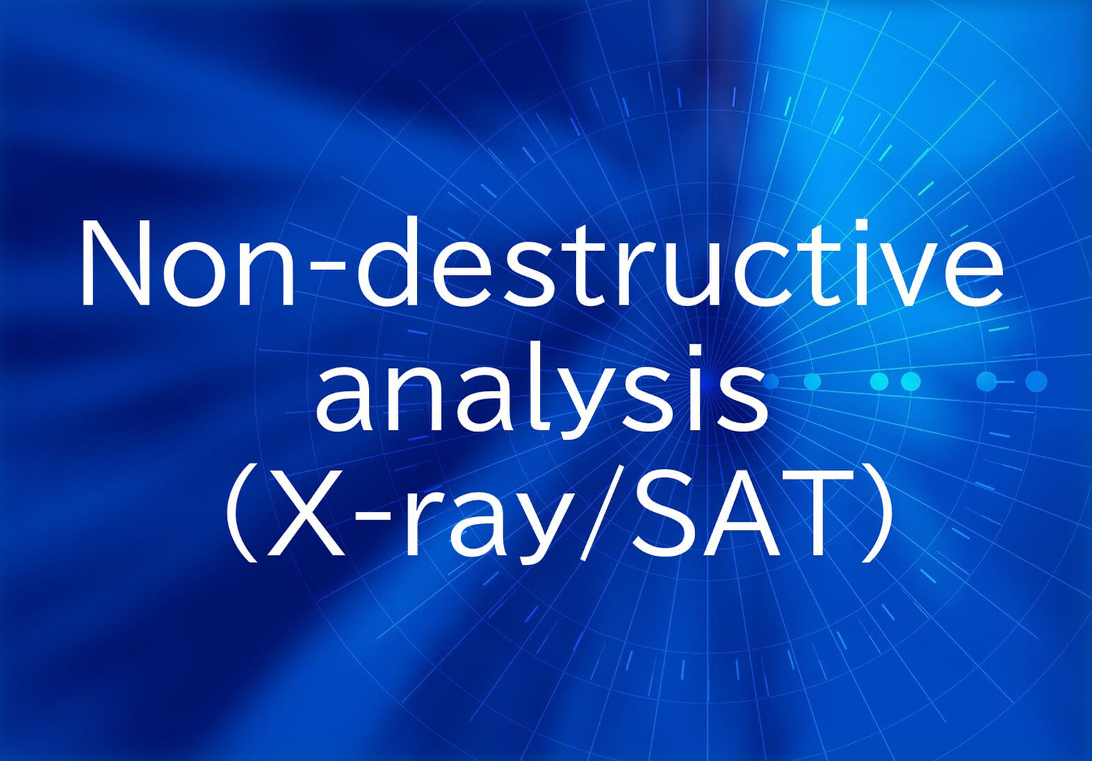 Non-destructive analysis (X-ray/SAT)